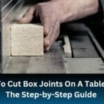How To Cut Box Joints On A Table Saw?