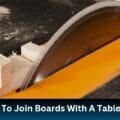 How To Join Boards With A Table Saw
